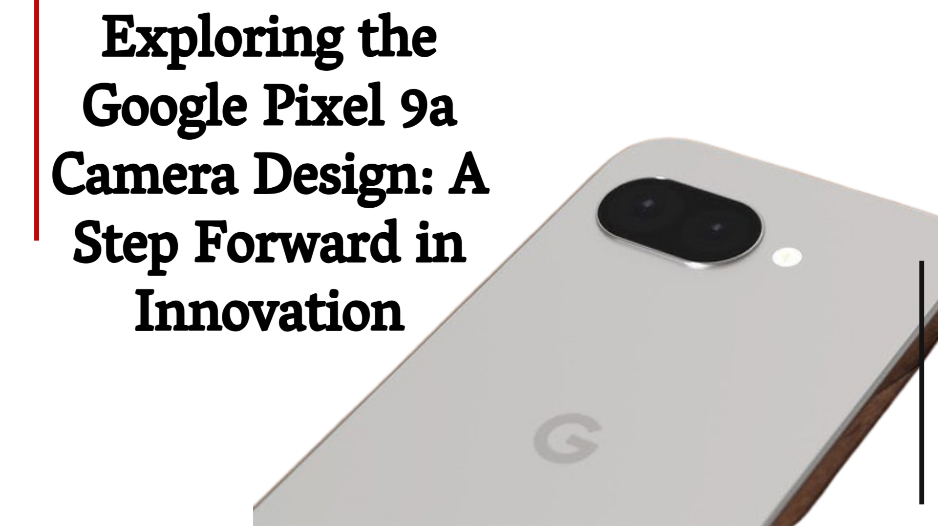 Exploring the Google Pixel 9a Camera Design: A Step Forward in Innovation