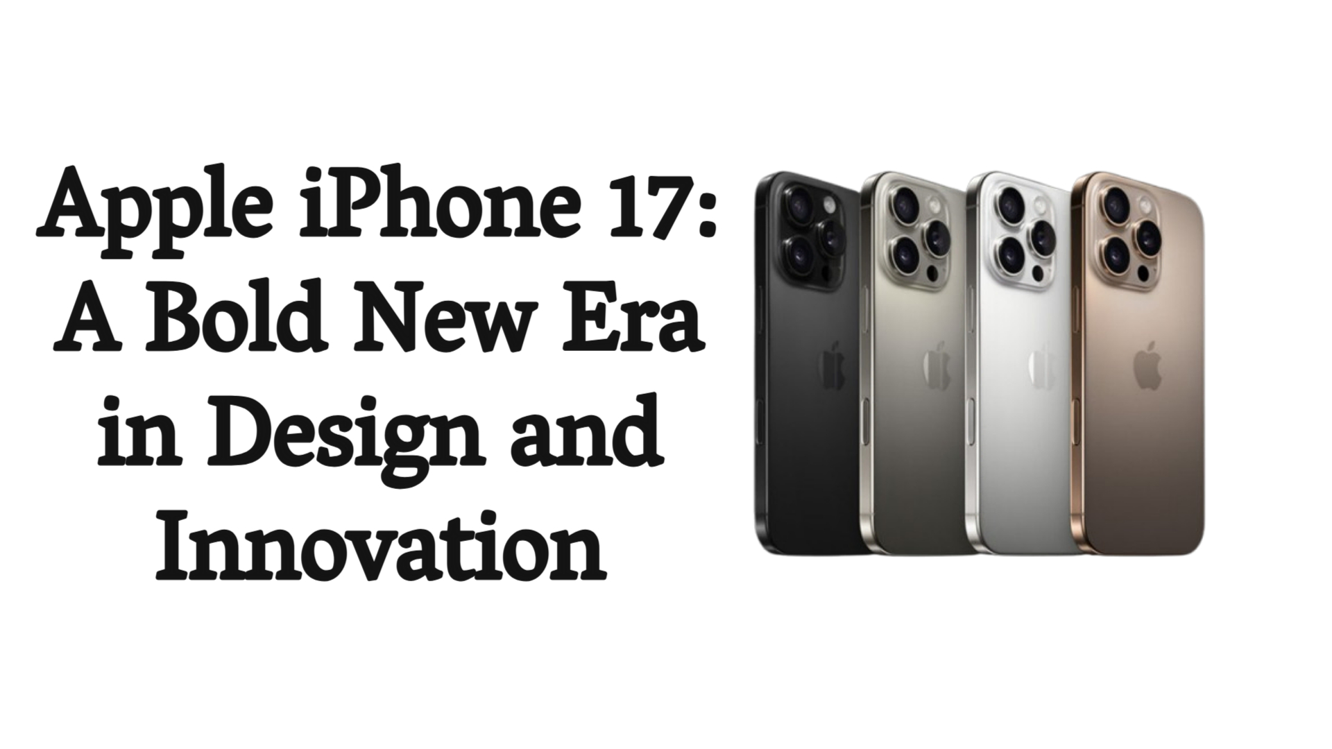 Apple iPhone 17: A Bold New Era in Design and Innovation
